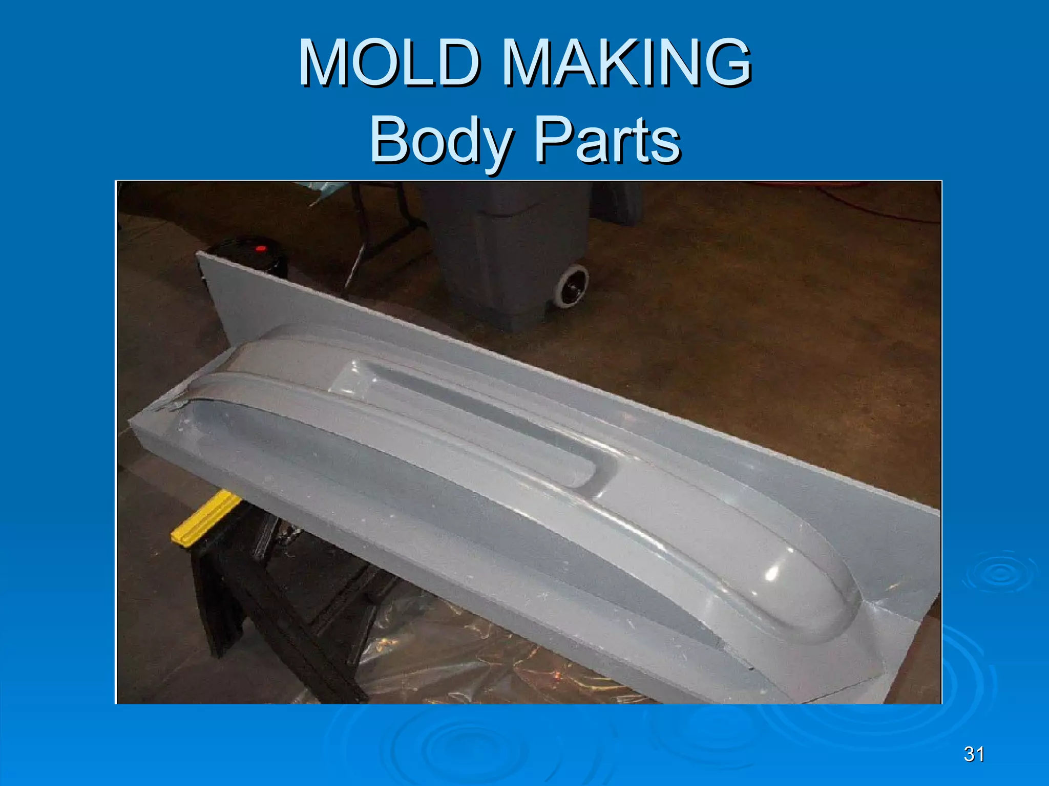 MOLD MAKING
 Body Parts




              31
 