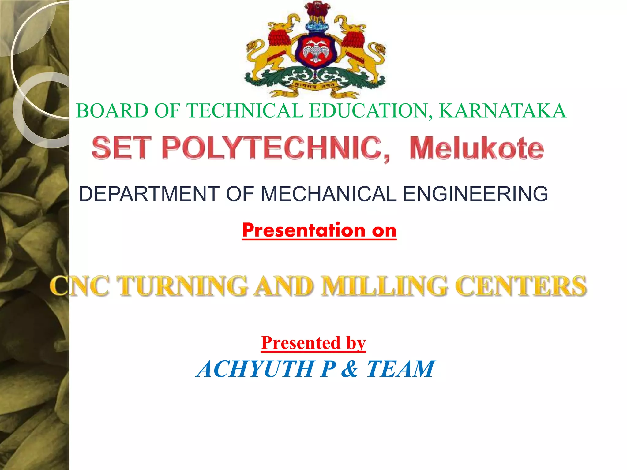 Presentation on
Presented by
ACHYUTH P & TEAM
BOARD OF TECHNICAL EDUCATION, KARNATAKA
DEPARTMENT OF MECHANICAL ENGINEERING
 