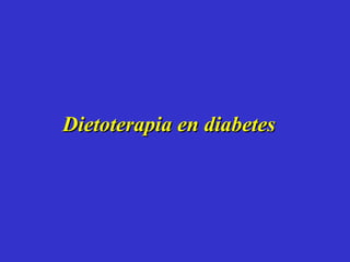 Dietoterapia en diabetesDietoterapia en diabetes
 