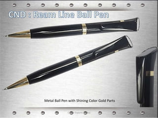Metal Ball Pen with Shining Color Gold Parts
Clipco Exports (India) 3
 