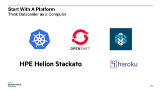 Start With A Platform
Think Datacenter as a Computer
76
 