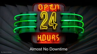 9
Almost No Downtime
By: Marcin Wichary
 