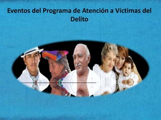 Eventos del Programa de Atención a Víctimas del
                    Delito
 