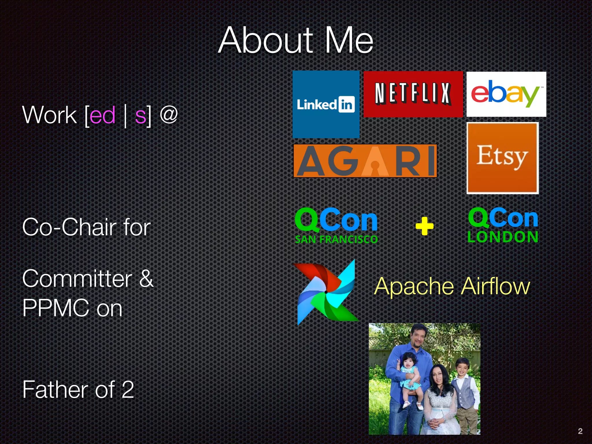 About Me
2
Work [ed | s] @
Committer &
PPMC on
Father of 2
Co-Chair for
Apache Airﬂow
 