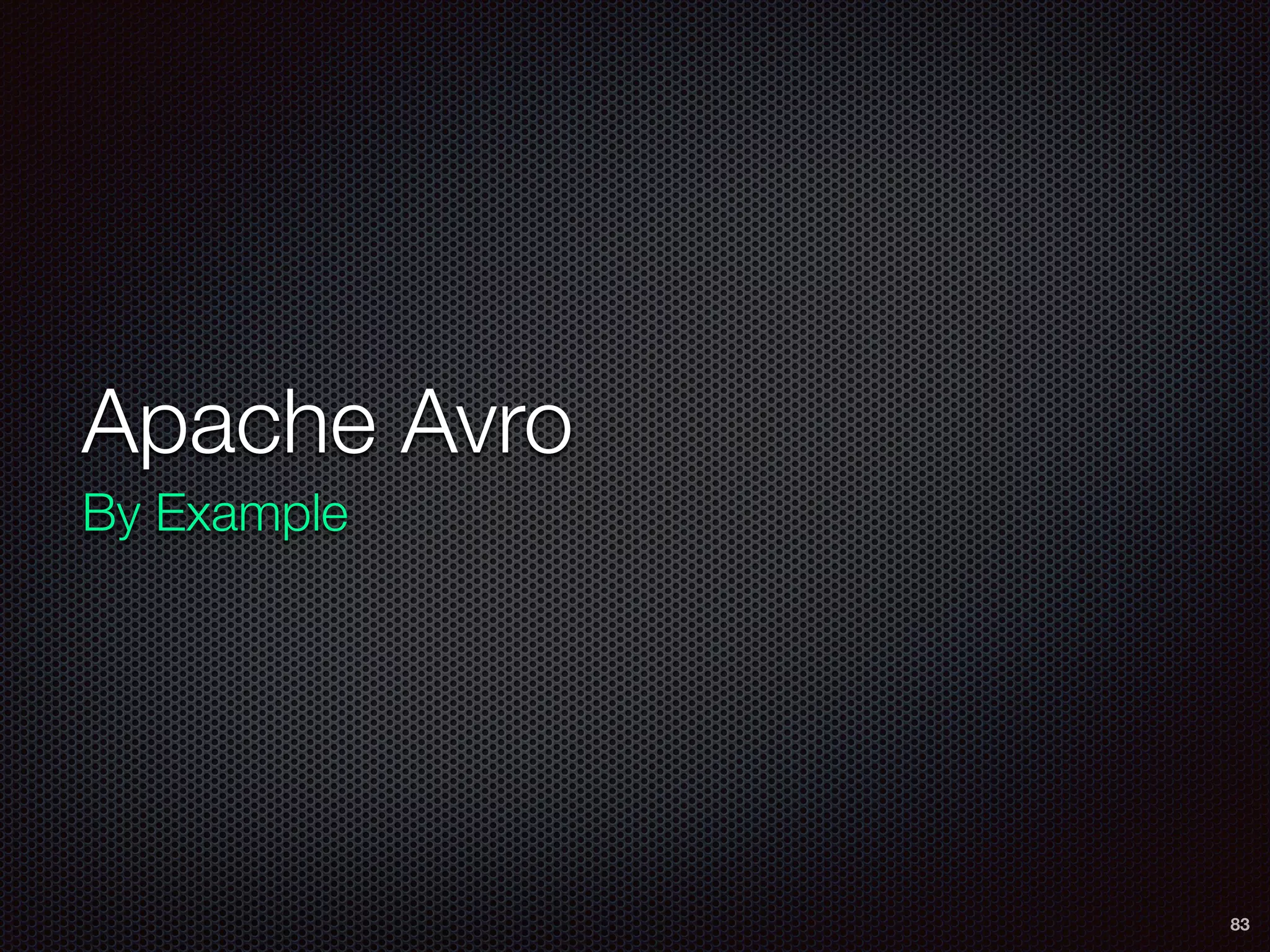 Apache Avro
By Example
83
 