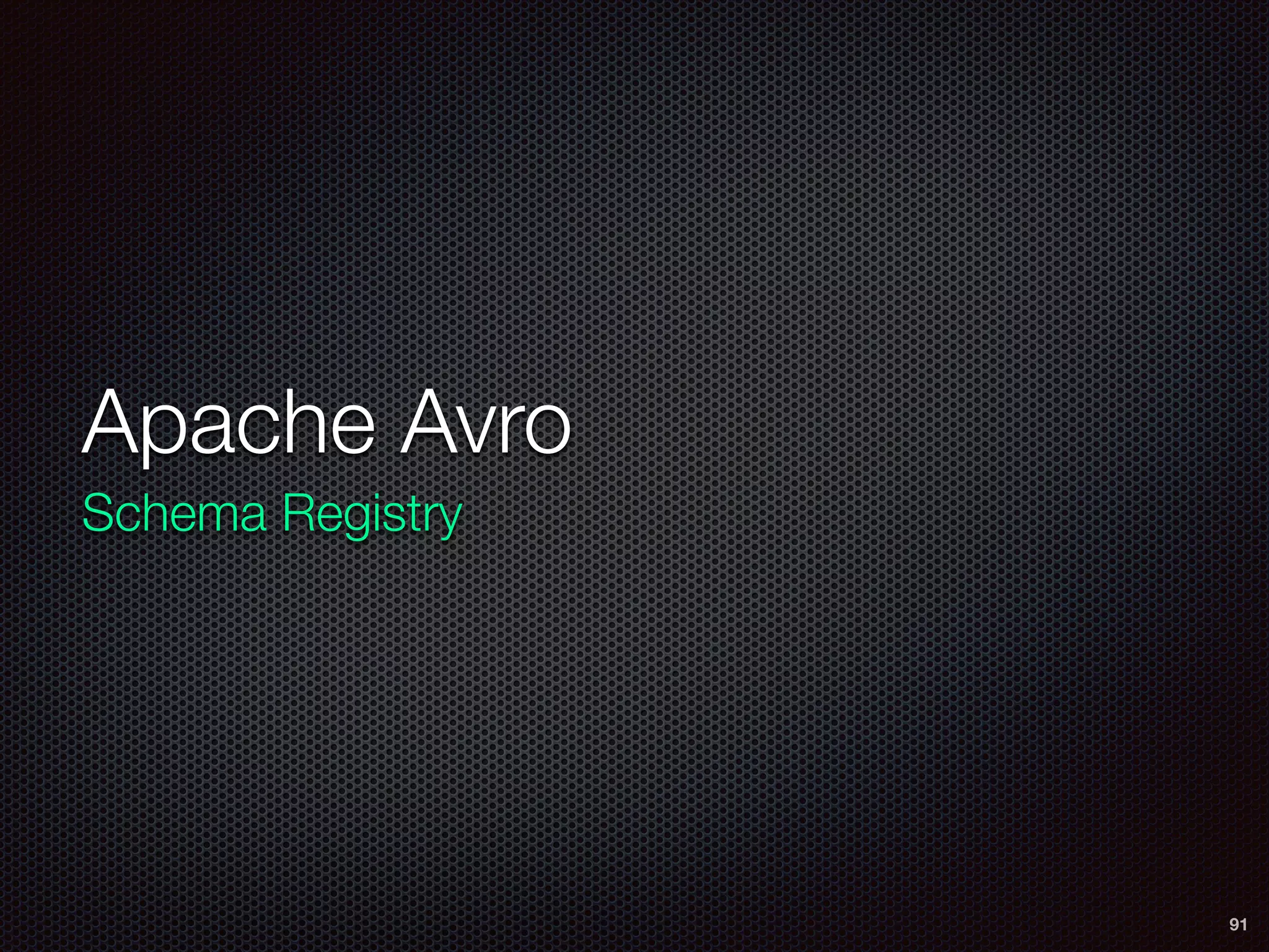 Apache Avro
Schema Registry
91
 