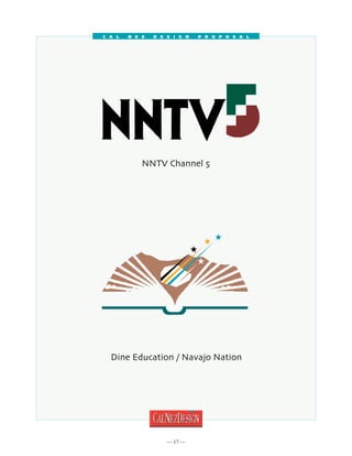 C a l   N e z   D e s i g n   P r o p o s a l




            NNTV Channel 5




                               The Navajo Nation




  Dine Education / Navajo Nation




                     17 
 