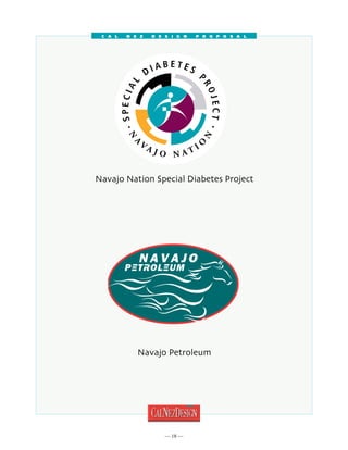 C a l   N e z   D e s i g n   P r o p o s a l




                                                 Navajo Nation Special
                                                 Diabetes Project
                                                 Post Office Box 1390
                                                 Window Rock, AZ 86515
                                                 Telephone: (928) 871-6532
                                                 FAX: (928) 871-6543

Navajo Nation Special Diabetes Project




            Navajo Petroleum




                      18 
 