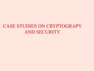 CASE STUDIES ON CRYPTOGRAPY
AND SECURITY
 