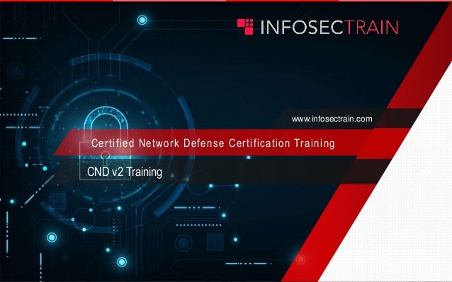 www.infosectrain.com
Certified Network Defense Certification Training
CND v2 Training
 