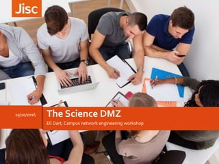 Eli Dart, Campus network engineering workshop
19/10/2016 The Science DMZ
 