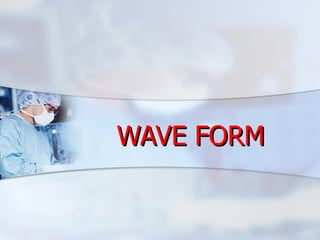 WAVE FORM 