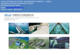 CHINA NATIONAL ELECTRIC ENGINEERING COMPANY – CNEEC
EDUARDO ANTONIO GONZALEZ AUTERO
REPRESENTANTE PERU
Email : egonzalez@valiale.com
Teléfono celular : 998334094
 