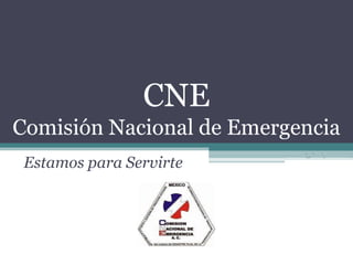 CNE
Comisión Nacional de Emergencia
 Estamos para Servirte
 