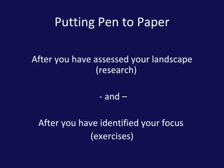 Putting Pen to Paper <ul><li>After you have assessed your landscape (research) </li></ul><ul><li>- and – </li></ul><ul><li...