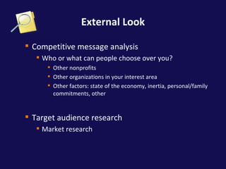 External Look <ul><ul><li>Competitive message analysis  </li></ul></ul><ul><ul><ul><li>Who or what can people choose over ...