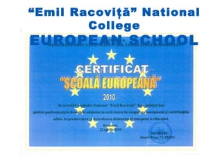 “Emil Racoviţă” National
        College
EUROPEAN SCHOOL
 