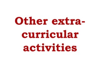 Other extra-
 curricular
 activities
 
