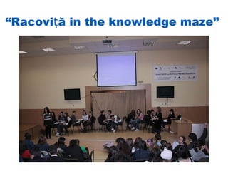 “Racoviță in the knowledge maze”
 