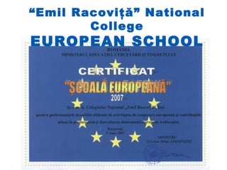 “Emil Racoviţă” National
        College
EUROPEAN SCHOOL
 