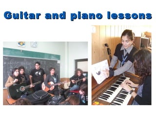 Guitar and piano lessons
 