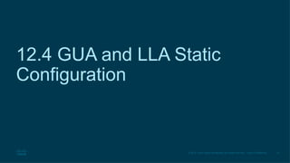 19
© 2016 Cisco and/or its affiliates. All rights reserved. Cisco Confidential
12.4 GUA and LLA Static
Configuration
 