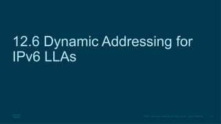 32
© 2016 Cisco and/or its affiliates. All rights reserved. Cisco Confidential
12.6 Dynamic Addressing for
IPv6 LLAs
 