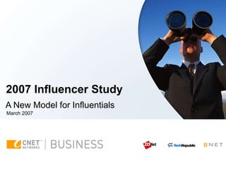 2007 Influencer Study A New Model for Influentials March 2007 