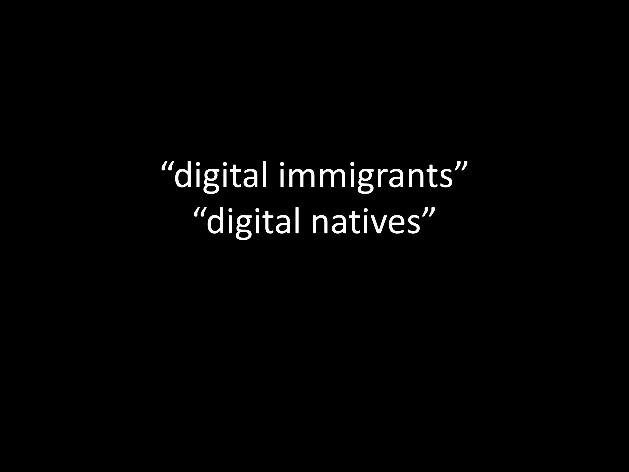 “digital immigrants”“digital natives”