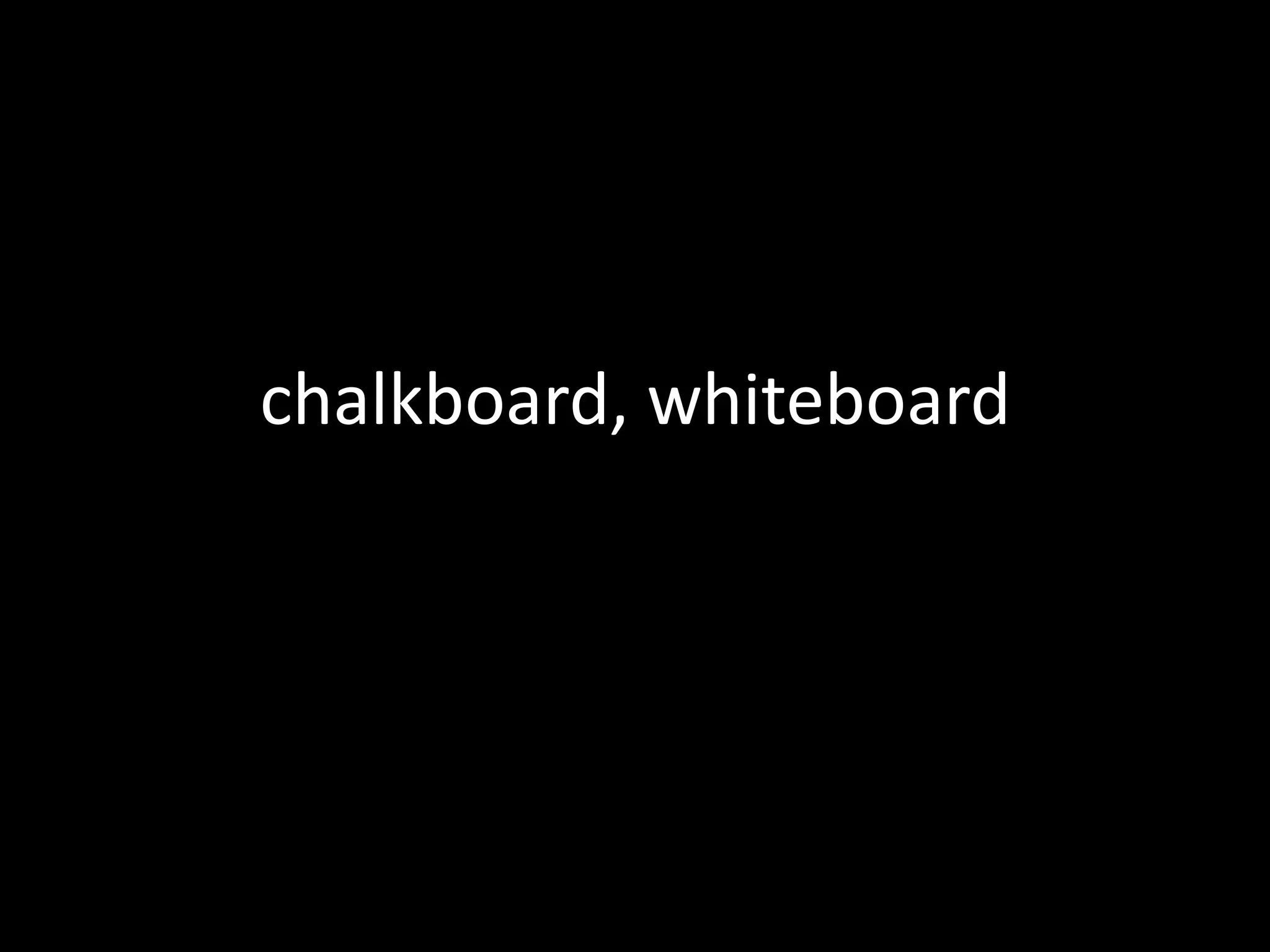 chalkboard, whiteboard