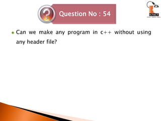 Can we make any program in c++ without using any header file?
