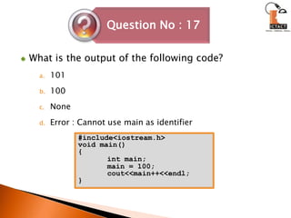 What is the output of the following code?101100NoneError : Cannot use main as identifier#include<iostream.h>void main(){int main;	main = 100;	cout<<main++<<endl;}