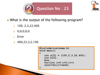 What is the output of the following program?100, 2,3,22,400 0,0,0,0,0 Error 400,22,3,2,100#include<iostream.h>void main(){int a[5] = {100,2,3,22,400};int b[5];b=a;for(int i=0;i<5;i++)cout<<b[i]<<endl;}