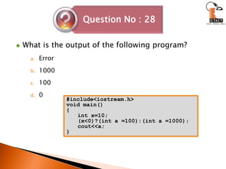 What is the output of the following program?Error 	10001000#include<iostream.h>void main(){int x=10;(x<0)?(int a =100):(int a =1000);cout<<a;}