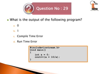 What is the output of the following program?01Compile Time ErrorRun Time Error#include<iostream.h>void main(){int a = 0;cout<<(a = 10/a);}