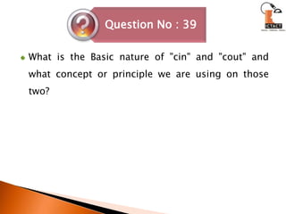 What is the Basic nature of "cin" and "cout" and what concept or principle we are using on those two?