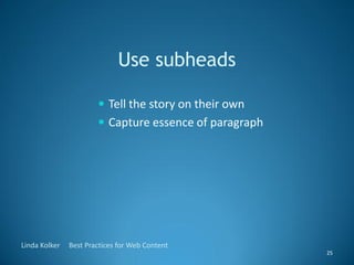 Use subheads

                        Tell the story on their own
                        Capture essence of paragraph

...