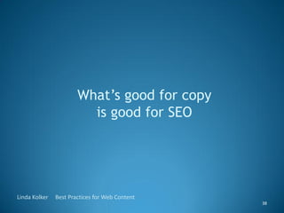 What’s good for copy
                         is good for SEO




Linda Kolker   Best Practices for Web Content
          ...