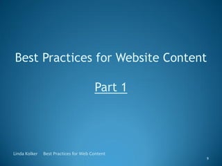 Best Practices for Website Content

                                       Part 1




Linda Kolker   Best Practices for We...
