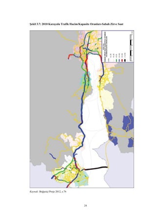 24
Şekil 3.7: 2010 Karayolu Trafik Hacim/Kapasite Oranları-Sabah Zirve Saat
Kaynak: Boğaziçi Proje 2012, s.76
 