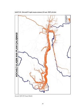 49
Şekil 5.10: Alternatif 2 toplu taşıma ataması (24 saat- 2025 yılı için)
Kaynak: KOUAP Ulaşım Modeli
 
