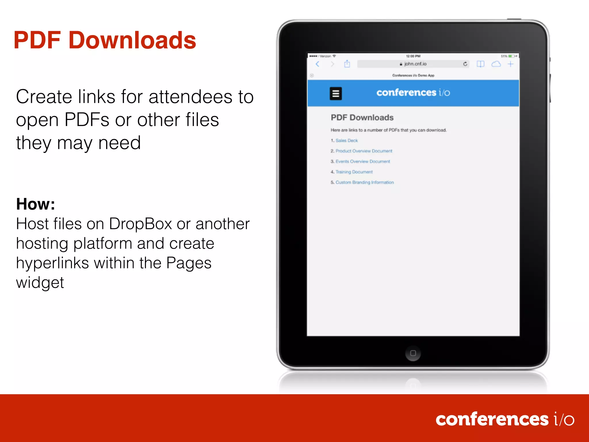 PDF Downloads 
Create links for attendees to 
open PDFs or other files 
they may need 
! 
! 
How:! 
Host files on DropBox or another 
hosting platform and create 
hyperlinks within the Pages 
widget 
 