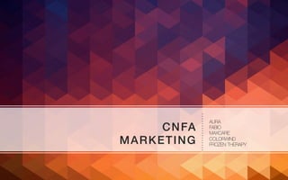 CNFA	
  
MARKETING	
  
AURA	
  
FABIO 	
  
MAXCARE 	
  
COLORWIND	
  
FROZEN THERAPY	
  
 