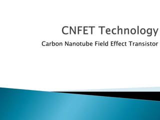 Carbon Nanotube Field Effect Transistor
 