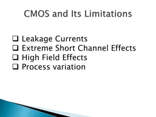  Leakage Currents
 Extreme Short Channel Effects
 High Field Effects
 Process variation
 