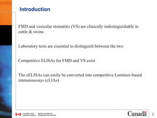 2
FMD and vesicular stomatitis (VS) are clinically indistinguishable in
cattle & swine.
Laboratory tests are essential to ...