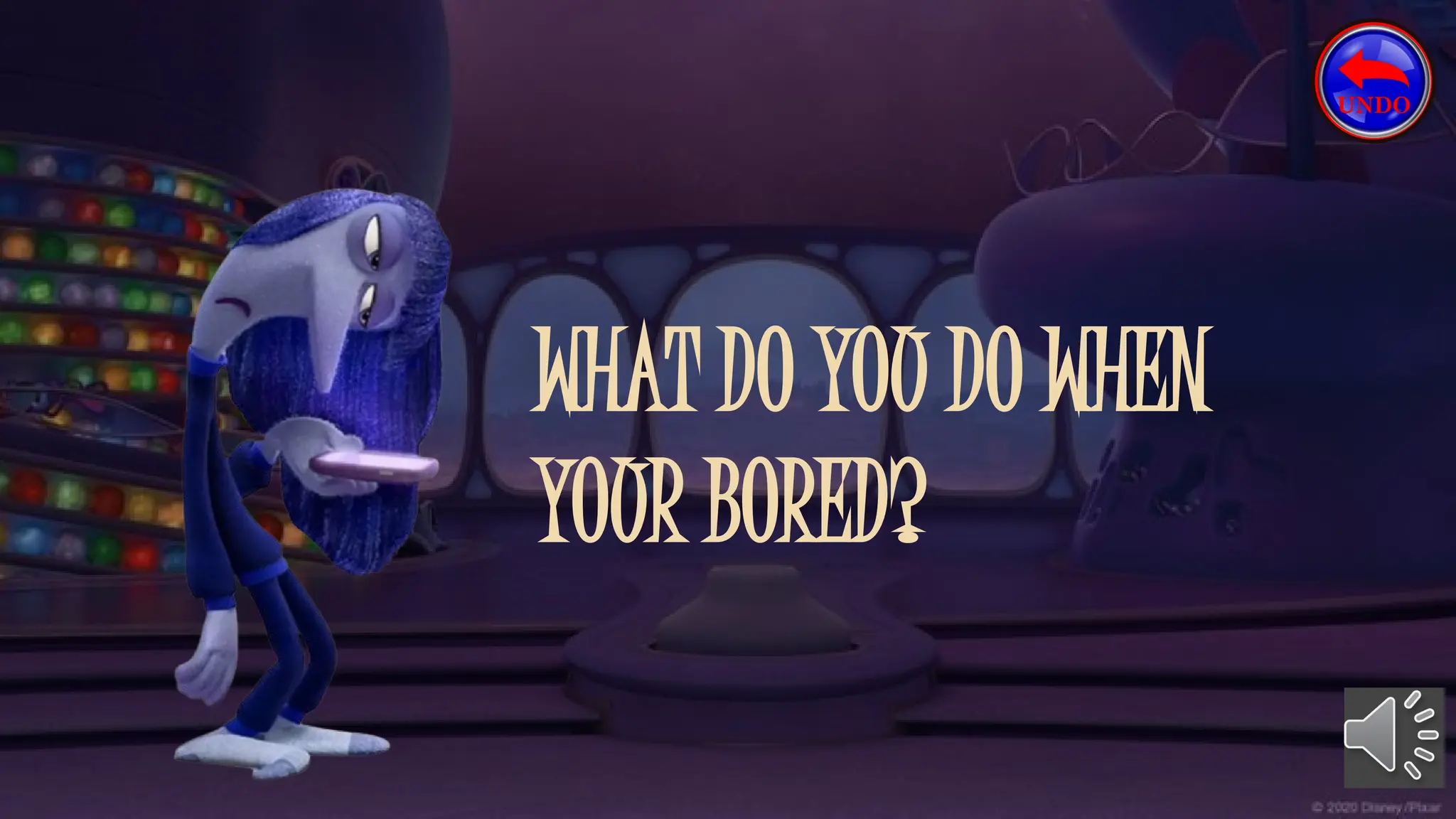 WHAT DO YOU DO WHEN
YOUR BORED?
 