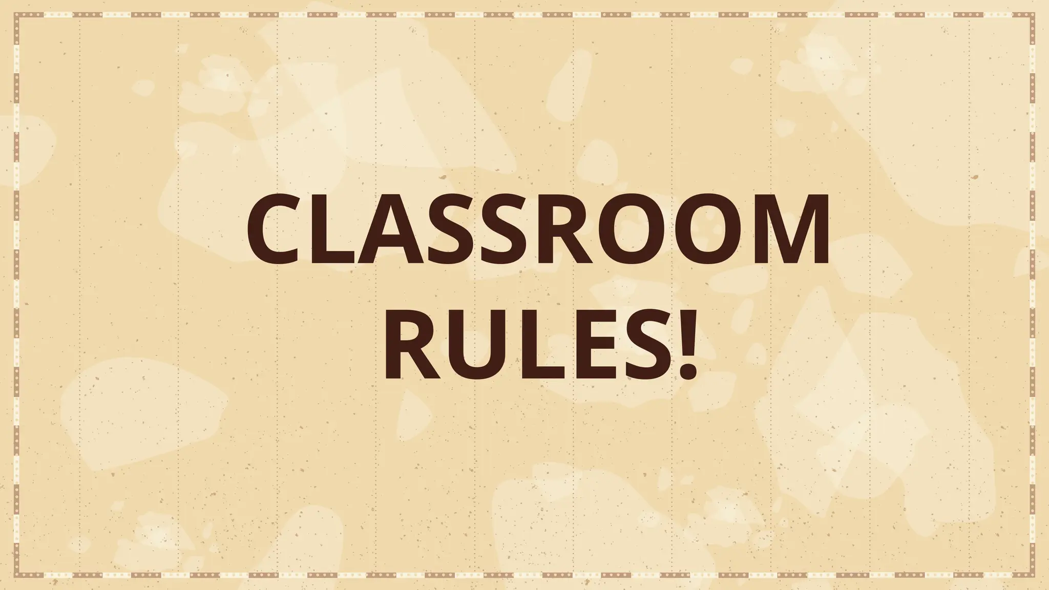 CLASSROOM
RULES!
 
