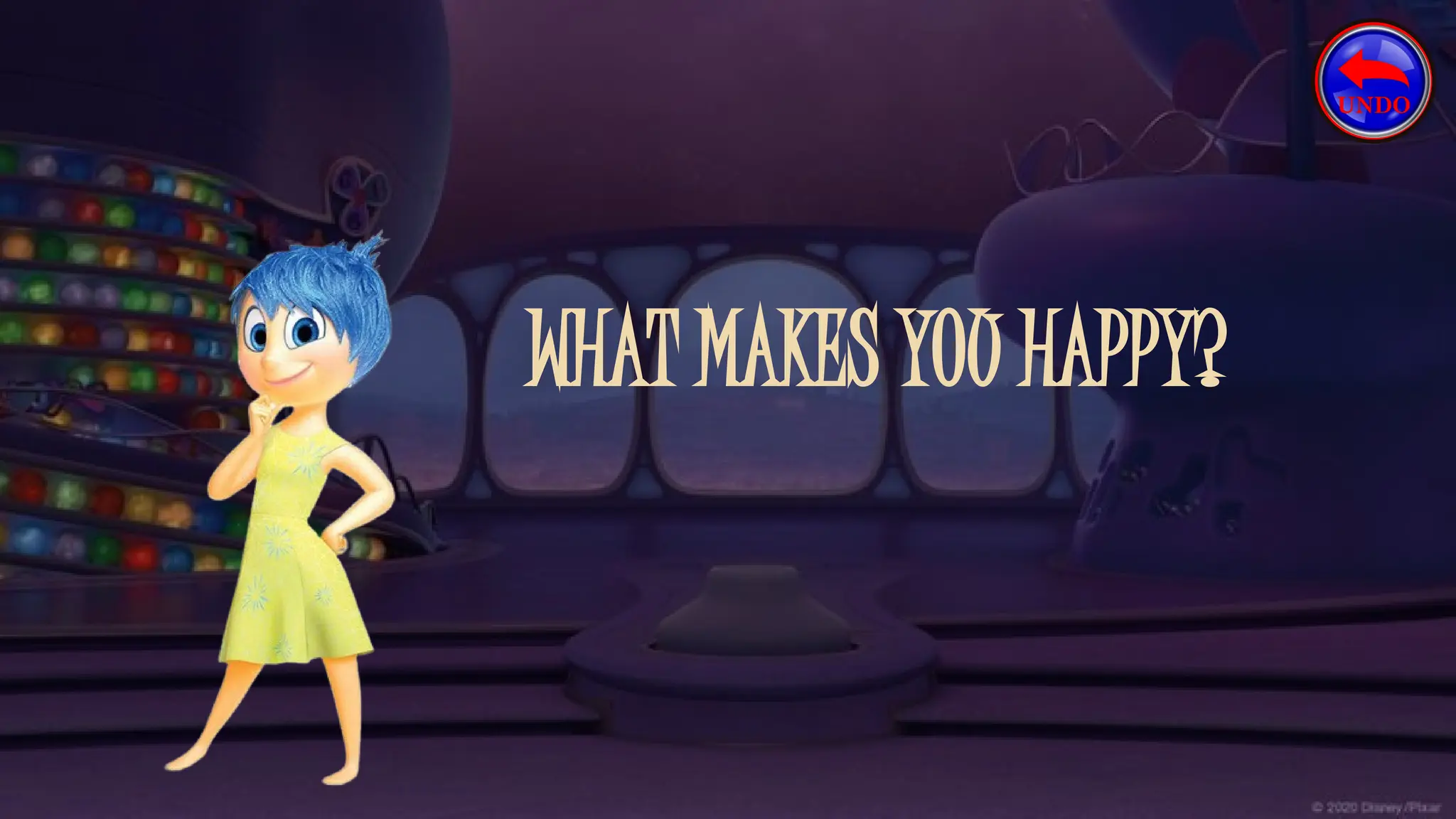 WHAT MAKES YOU HAPPY?
 