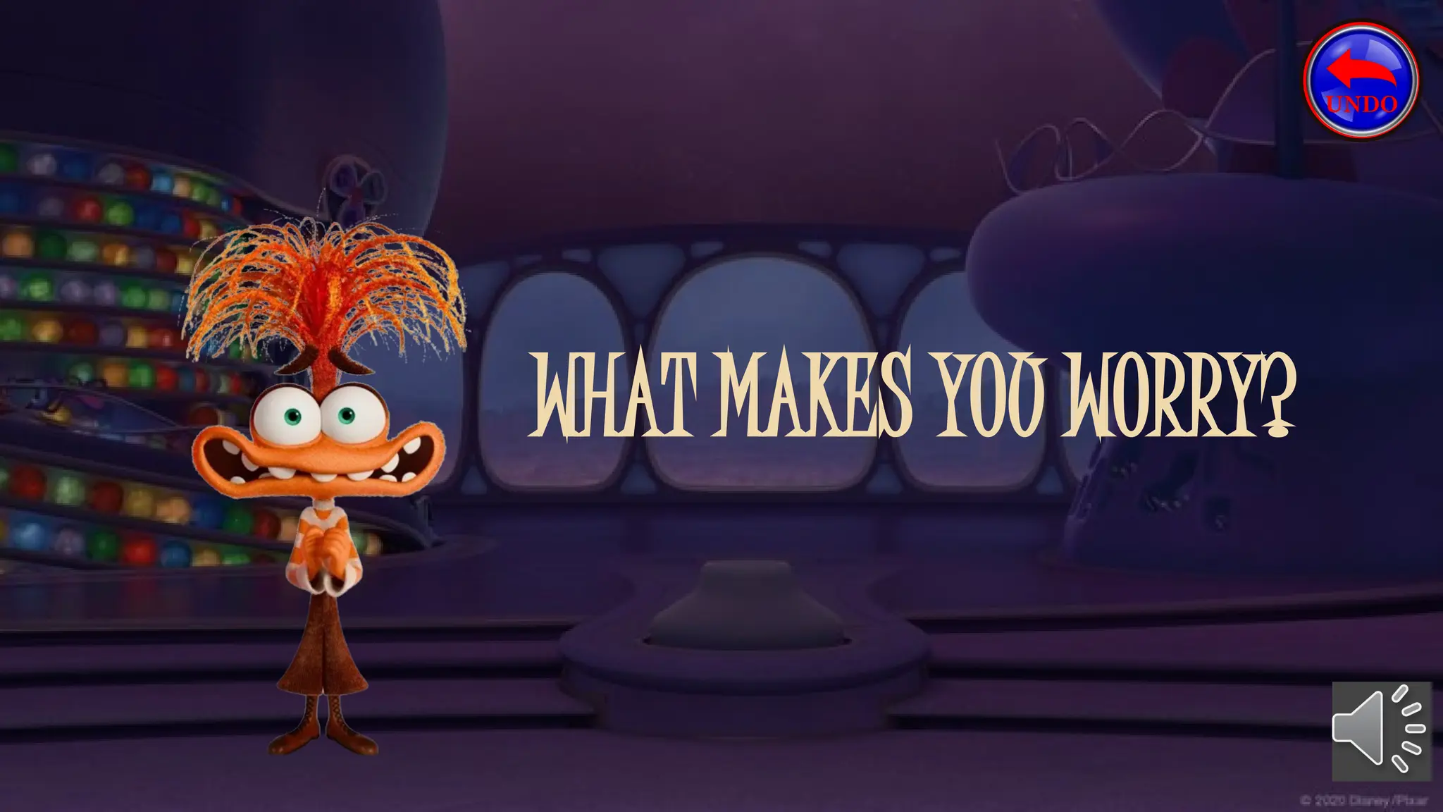 WHAT MAKES YOU WORRY?
 